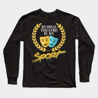 Musical Theatre Is My Sport Long Sleeve T-Shirt